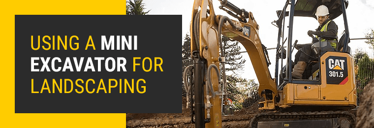 Using a Mini Excavator for Landscaping 
