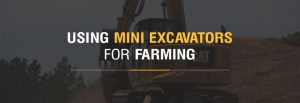 Using Mini Excavators for Farming